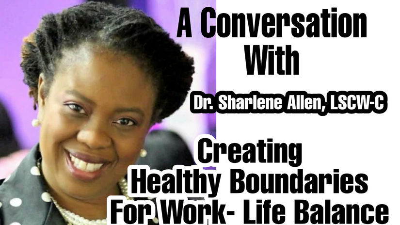 Creating Healthy Boundaries for Work-Life Balance w/Dr. Sharlene Allen, LSCW-C